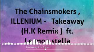 The Chainsmokers , ILLENIUM - Takeaway (HKmusics Remix) ft.Lennon stella