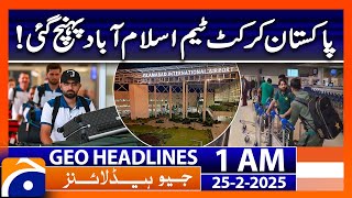 Pakistan Cricket Team Reaches Islamabad!! | Geo News 1 AM Headlines (25 Feb 2025)