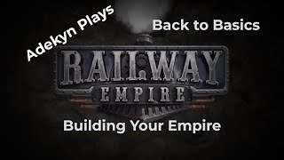 Railway Empire - Complete Collection - Back to Basics - Building Your Empire