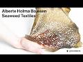 Alberte Holmø Bojesen | Seaweed Textiles