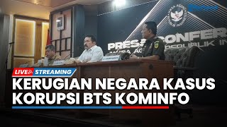 🔴LIVE: Konpers Terkait Kasus Korupsi BTS Kominfo,  Kerugian Negara Capai Rp 8,32 Triliun