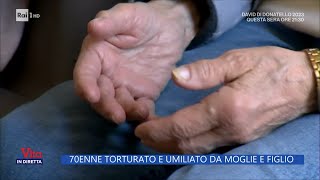 70enne torturato e umiliato da moglie e figlio - La Vita in diretta - 10/05/2023