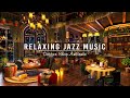 Jazz Relaxing Music at Cozy Cafe Space ☕ Warm Winter Jazz Music for Study,Work, Good Mood