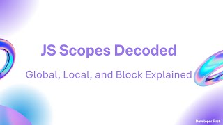 JS Scopes Decoded: Global, Local, and Block Explained
