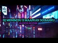 DJ MENIMISU X MAAFKAN SOIBAHKU (slowed reverb)