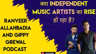 The Truth Behind Independent Music Artists' Rise | Podcast with Ranveer Allahbadia & Gippy Grewal