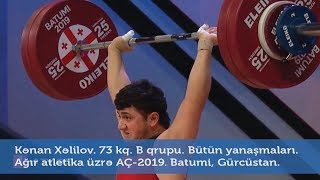 Kənan Xəlilov. 73 kq. B qrupu. Bütün yanaşmaları. Ağır atletika üzrə AÇ-2019. Batumi, Gürcüstan.