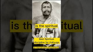 Best Spiritual discipline for the Kaliyuga by Ramakrishna Paramhansa