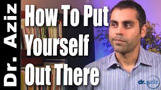 How To Put Yourself Out There | Dr. Aziz, Confidence Coach
