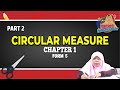 CHAPTER 1 | KSSM | SUKATAN MEMBULAT/CIRCULAR MEASURE | FORM 5 | PART 2| ADDITIONAL MATHEMATICS