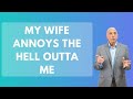 My Wife Annoys The Hell Outta Me | Paul Friedman