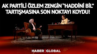 AK Partili Özlem Zengin "Haddini bil" Tartışmasına Son Noktayı Koydu