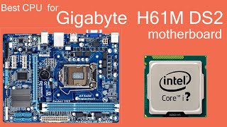 Best CPU for Gigabyte H61M DS2 motherboard