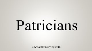 How To Say Patricians