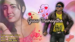 Gwsw Thwnayatho/Official Bodo modern song by Nilosa/Uploaded 2022