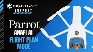 Parrot ANAFI Ai - Flight Plan Mode | DSLRPros Support