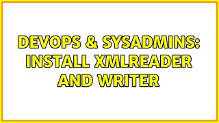 DevOps & SysAdmins: Install XMLReader and writer