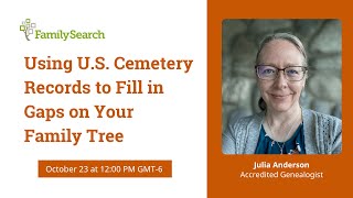 Using U.S. Cemetery Records to Fill in Gaps on Your Family Tree