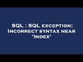 SQL : SQL exception: Incorrect syntax near 'Index'