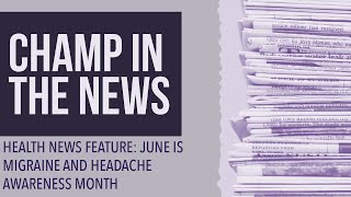 Health News Feature June is Migraine and Headache Awareness Month