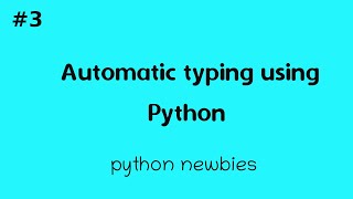 Automatic typing using python | python newbies