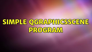 Simple QGraphicsScene program