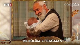 Gönül Dağı 160. Bölüm 2. Fragmanı l Hoşgeldin Torunum\