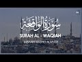 Surat Waqiah (The Event) | Mishary Rashid Alafasy | مشاري بن راشد العفاسي | سورة الواقعة