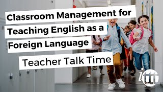 Classroom Management for Teaching English as a Foreign Language - Teacher Talk Time