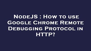NodeJS : How to use Google Chrome Remote Debugging Protocol in HTTP?