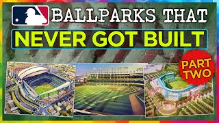 MLB Stadiums that NEVER Got Built (Part 2)