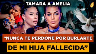 TAMARA DICE NUNCA PERDONÓ A AMELIA ALCANTARA POR BURLARSE DE SU HIJA FALLECIDA