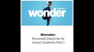 Wonder: Perceived Disability Vs Actual Disability Part 1