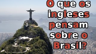 O que os ingleses pensam sobre o Brasil?