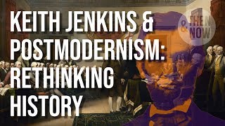 Rethinking History: Keith Jenkins \u0026 Postmodernism