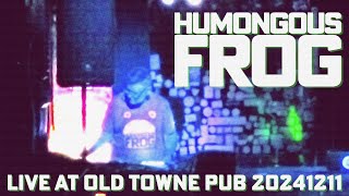 Humongous Frog Live at Old Towne Pub 20241211