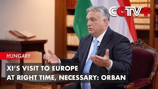 Xi’s Visit to Europe at Right Time, Necessary: Orban