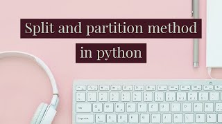 The split and partition method in python |explained