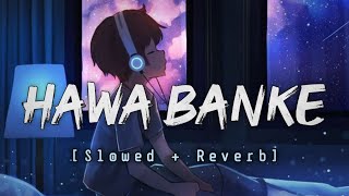 Hawa Banke (Slowed & Reverb) Indian Lofi Music