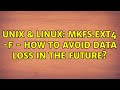 Unix & Linux: mkfs.ext4 -F - how to avoid data loss in the future? (2 Solutions!!)