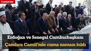 Erdoğan ve Senegal Cumhurbaşkanı Çamlıca Camii'nde cuma namazı kıldı