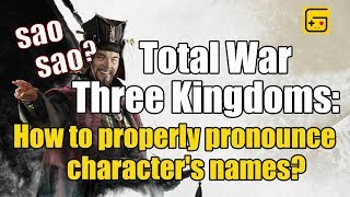 Total War Three Kingdoms : How to properly pronounce character's names? / 为什么外国人要管曹操叫“嫂嫂”？