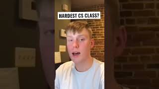 What’s the hardest class in computer science?