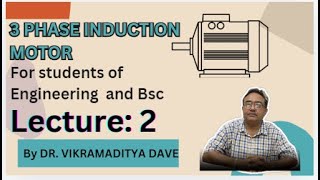 3 PHASE INDUCTION MOTOR || Lecture 2 || by DR.VIKRAMADITYA DAVE || Electrical engineering