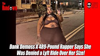 Dank Demoss A 489-Pound Rapper Says She Was Denied a Lyft Ride Over Her Size!