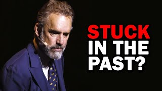 Jordan Peterson: What to Do If You are Stuck in the Past?