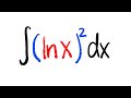 calculus 2, integral of (lnx)^2 via integration by parts