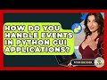 How Do You Handle Events In Python GUI Applications? - Python Code School