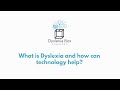 What is Dyslexia and how can Assistive Technology help?