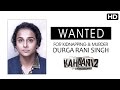 WANTED - DURGA RANI SINGH - FOR KIDNAPPING & MURDER | Vidya Balan | Kahaani 2